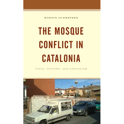The Mosque Conflict in Catalonia: Space, Culture, and Capitalism - Paperback