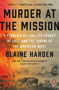Murder at the Mission: A Frontier Killing, Its Legacy of Lies, and the Taking of the American West - Paperback