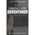 The Unknown Adventurer: A Story of Dreaming Big, Living Big and Learning From Failure - Hardcover