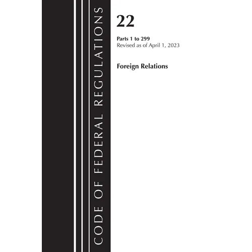 Code of Federal Regulations, Title 22 Foreign Relations 1-2992023 - Paperback