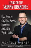 Living on the Skinny Branches: Five Tools to Creating Power, Freedom and a Life Worth Living - Paperback