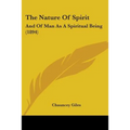The Nature Of Spirit: And Of Man As A Spiritual Being (1894) - Paperback