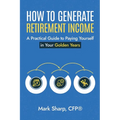 How To Generate Retirement Income - Paperback