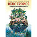 Toxic Tropics: A Horror Story of Environmental Injustice - Paperback