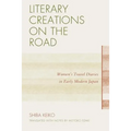 Literary Creations on the Road: Women's Travel Diaries in Early Modern Japan - Paperback