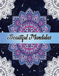 Beautiful Mandalas: Color to Relax, Create and Stress Relieving, Beautiful Mandala Designs to Soothe the Soul - Paperback