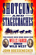 Shotguns and Stagecoaches: The Brave Men Who Rode for Wells Fargo in the Wild West - Paperback