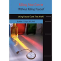 Killing Your Cancer Without Killing Yourself: The Natural Cure That Works! - Paperback