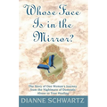 Whose Face is in the Mirror?: The Story of One Woman's Journey from the Nightmare of Domestic Abuse to True Healing - Paperback