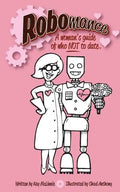 Robomance: A woman's guide of who NOT to date. - Paperback