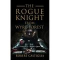 The Rogue Knight From Wyre Forest: A Sequel to A Knight's Quest - Paperback