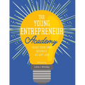 The Young Entrepreneur Academy: Start Your Own Business at Any Age! - Paperback