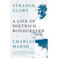 Strange Glory: A Life of Dietrich Bonhoeffer - Paperback