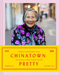 Chinatown Pretty: Fashion and Wisdom from Chinatown's Most Stylish Seniors - Hardcover