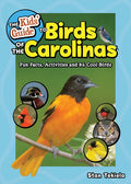 The Kids' Guide to Birds of the Carolinas: Fun Facts, Activities and 86 Cool Birds - Paperback
