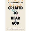 Created to Hear God: 4 Unique and Proven Ways to Confidently Discern His Voice - Hardcover