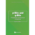 P-Bits and Q-Bits: Probabilistic and Quantum Computing - Paperback