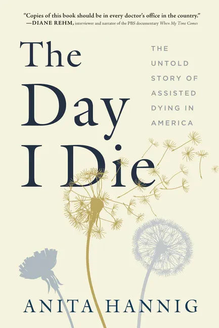 The Day I Die: The Untold Story of Assisted Dying in America - Hardcover