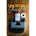 Uncredible Thoughts: Essays, Spiels, and Poppycock - Paperback