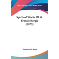 Spiritual Works Of St. Francis Borgia (1875) - Hardcover