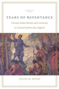 Tears of Repentance: Christian Indian Identity and Community in Colonial Southern New England - Hardcover