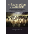 The Redemption of the Animals: Their Evolution, Their Inner Life, and Our Future Together - Paperback