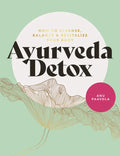 Ayurveda Detox: How to Cleanse, Balance and Revitalize Your Body - Paperback