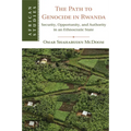 The Path to Genocide in Rwanda: Security, Opportunity, and Authority in an Ethnocratic State - Paperback