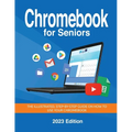 Chromebook for Seniors - 2023 Edition: The illustrated, Step-by-step guide on how to use your Chromebook - Paperback