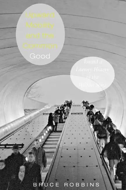 Upward Mobility and the Common Good: Toward a Literary History of the Welfare State - Paperback