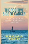 The Positive Side of Cancer: My faith and hope journey with breast cancer - Paperback