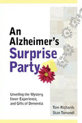 An Alzheimer's Surprise Party: Unveiling the Mystery, Inner Experience, and Gifts of Dementia - Paperback