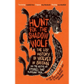 Hunt for the Shadow Wolf [Us Edition]: The Lost History of Wolves in Britain and the Myths and Stories That Surround Them - Paperback