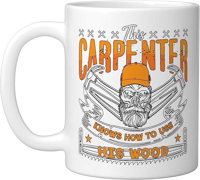 This Carpenter Knows How To Use Woodwork Carpentry Carpenter Ceramic Mug, White