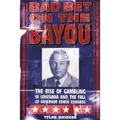 Bad Bet on the Bayou: The Rise and Fall of Gambling in Louisiana and the Fate of Governor Edwin Edwards - Paperback