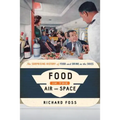 Food in the Air and Space: The Surprising History of Food and Drink in the Skies - Hardcover