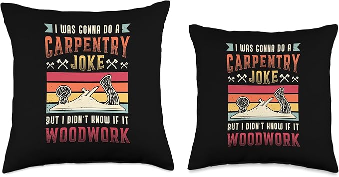 Carpentry Joke Didn´t Know If It Woodwork Funny Carpenter Throw Pillow