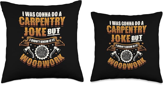 Carpentry Joke Didn´t Know If It Woodwork Funny Carpenter Throw Pillow