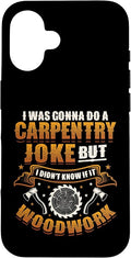 Carpentry Joke Didn´t Know If It Woodwork Funny Carpenter Case for iPhone 16