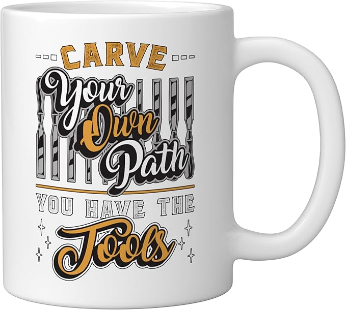 Carve Your Own Path You Have Woodwork Carpentry Wood Carving Ceramic Mug, White