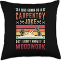 Carpentry Joke Didn´t Know If It Woodwork Funny Carpenter Throw Pillow