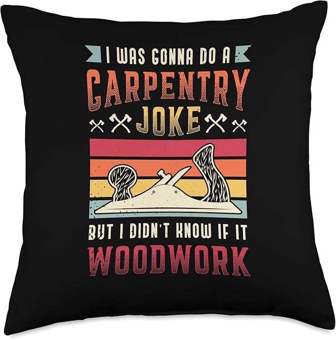 Carpentry Joke Didn´t Know If It Woodwork Funny Carpenter Throw Pillow