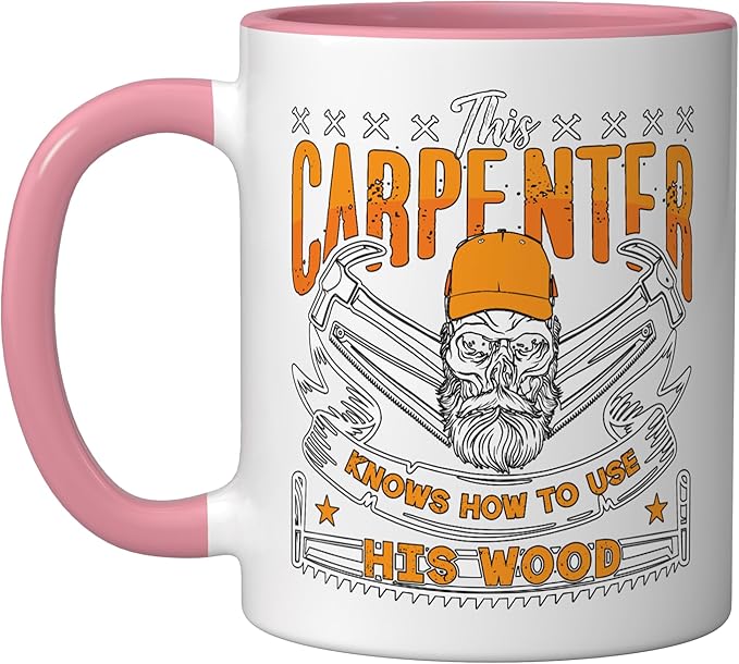 This Carpenter Knows How To Use Woodwork Carpentry Carpenter Ceramic Mug, Pink/White