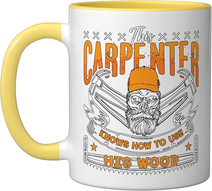 This Carpenter Knows How To Use Woodwork Carpentry Carpenter Ceramic Mug, Yellow/White