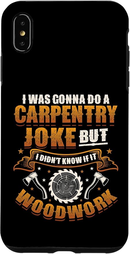Carpentry Joke Didn´t Know If It Woodwork Funny Carpenter Case for iPhone Xs Max