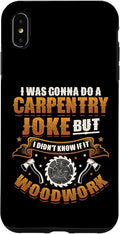 Carpentry Joke Didn´t Know If It Woodwork Funny Carpenter Case for iPhone Xs Max
