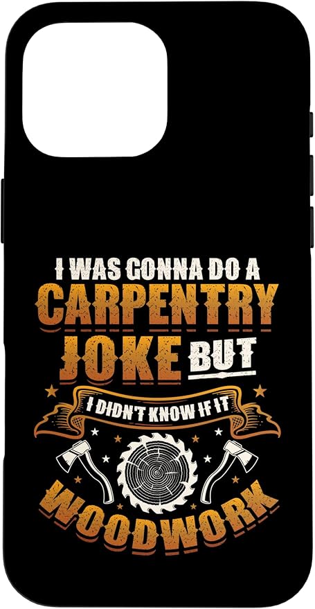 Carpentry Joke Didn´t Know If It Woodwork Funny Carpenter Case for iPhone 16 Pro Max