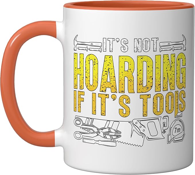 It's Not Hoarding If It's Tools Woodwork Carpentry Carpenter Ceramic Mug, Orange/White