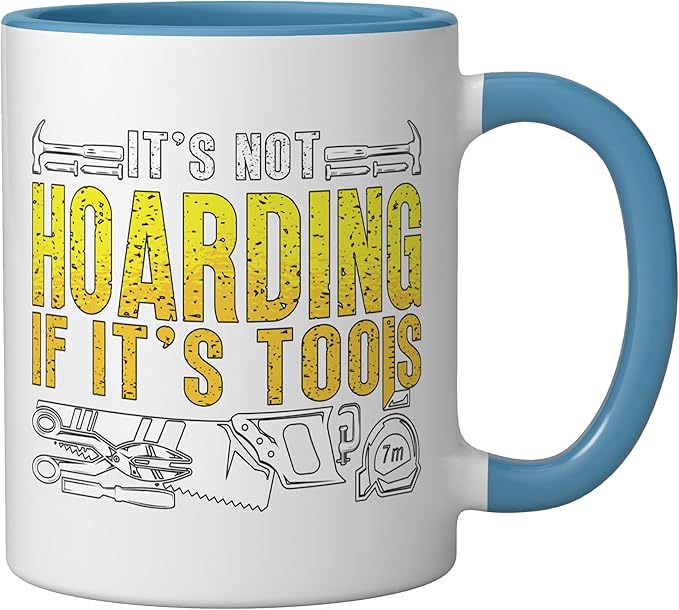 It's Not Hoarding If It's Tools Woodwork Carpentry Carpenter Ceramic Mug, Blue/White