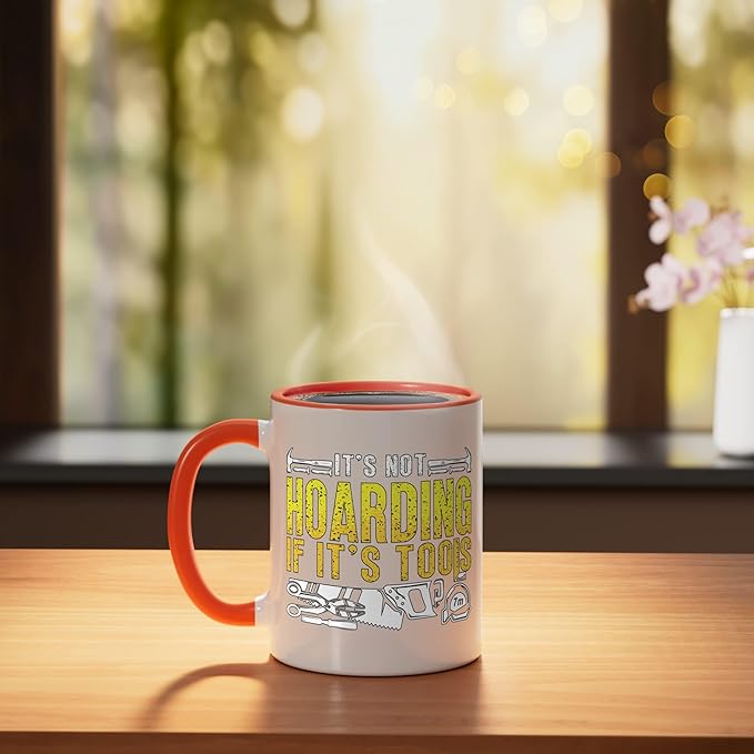 It's Not Hoarding If It's Tools Woodwork Carpentry Carpenter Ceramic Mug, Orange/White
